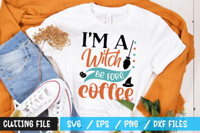 im a witch be fore coffee svg