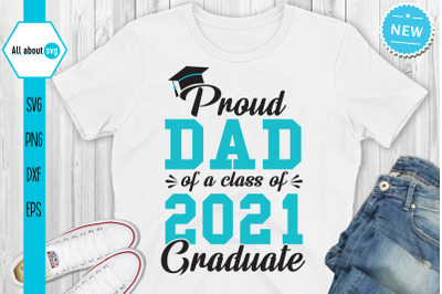 Proud Dad Of A Class Of 2021 Graduate Svg, Graduate Svg, Class Of 2021