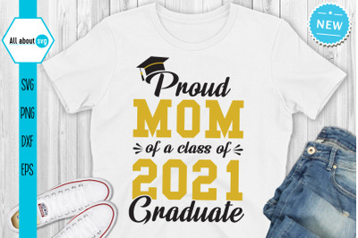 Proud Mom Of A Class Of 2021 Graduate Svg, Graduate Svg, Class Of 2021