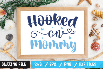 HOOKED ON Mommy svg