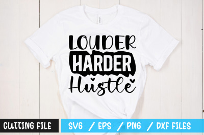 Louder harder hustle svg