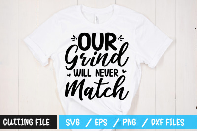 Our grind will never match svg