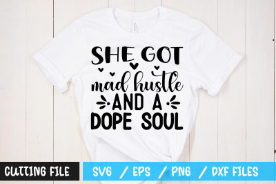 She got mad hustle and a dope soul 1 svg