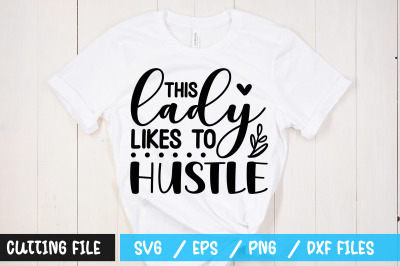 This lady likes to hustle svg