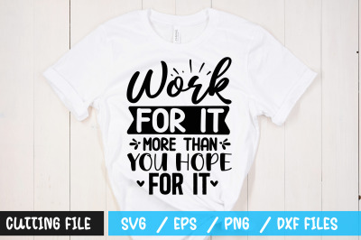 Work for it more than you hope for it svg