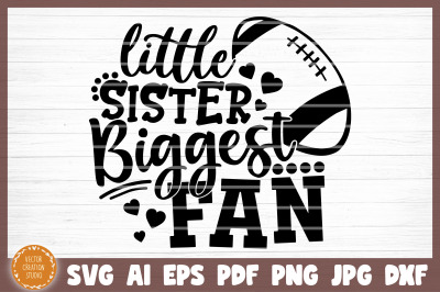 Little Sister Biggest Fan Football SVG Cut File