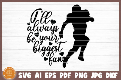 I&#039;ll Always  Be Your Biggest Fan Football SVG Cut File