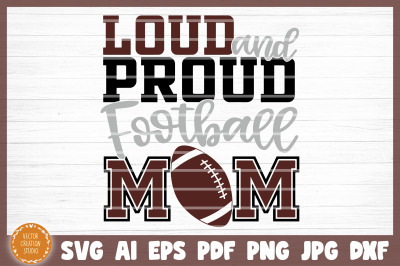 Loud And Proud Football Mom SVG Cut File