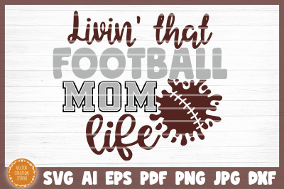 Living That Football Mom Life SVG Cut File