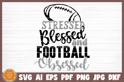 Stressed Blessed Football Obsessed SVG Cut File