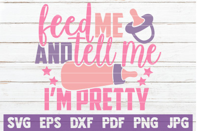 Feed Me And Tell Me I&#039;m Pretty SVG Cut File