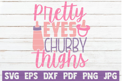 Pretty Eyes Chubby Thighs SVG Cut File