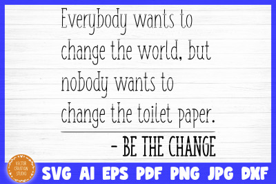 Be The Change Bathroom SVG Cut File