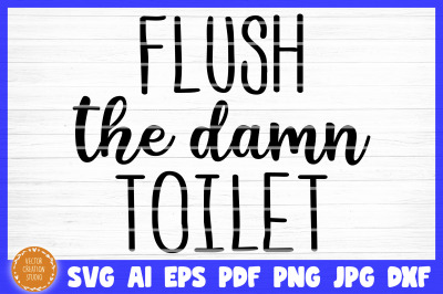 Flush The Damn Toilet Bathroom SVG Cut File