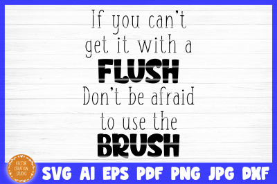 Can&#039;t Get It With A Flush Use The Brush Bathroom SVG Cut File