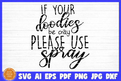 If Your Doodies Be Cray Use Spray Bathroom SVG Cut File