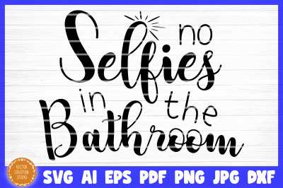 No Selfies In The Bathroom SVG Cut File