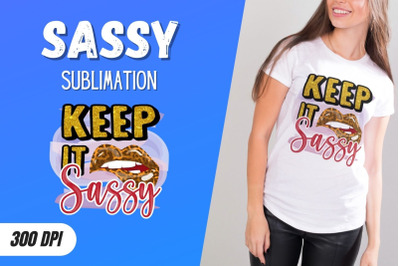 Keep it sassy Sublimation