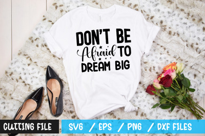 Dont be afraid to dream big svg