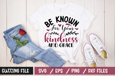 Be known for your kindness and grace svg