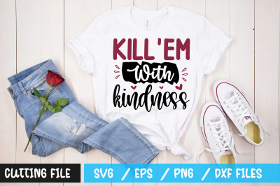 Killem with kindness svg