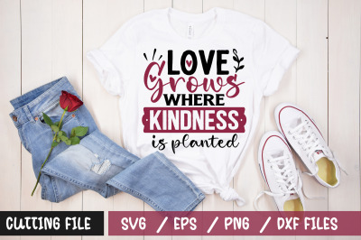 Love grows where kindness is planted svg