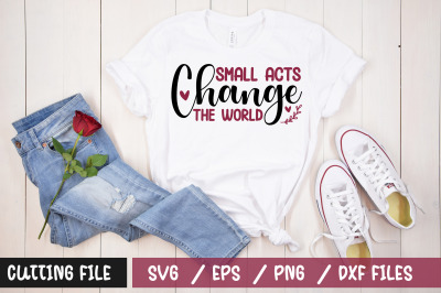 Small acts change the world svg