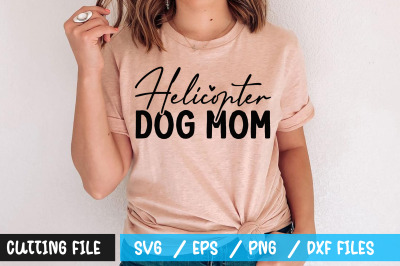 Helicopter dog mom svg