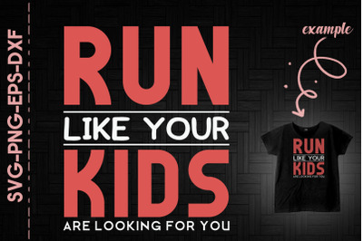 Run Like Your Kids Are Looking For You