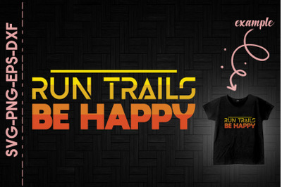 Run Trails Be Happy Running