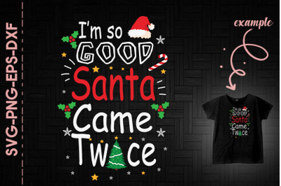 I&#039;m So Good Santa Came Twice Christmas