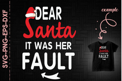 Dear Santa It Was Her Fault Christmas