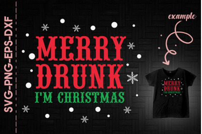 Merry Drunk I&#039;m Christmas Drunk Funny