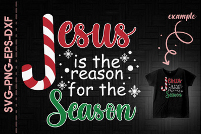 Jesus Is The Reason For The Season Xmas