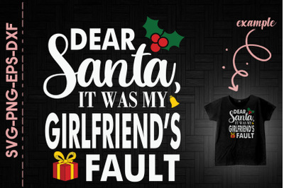 Dear Santa It Was My Girlfriend&#039;s Fault