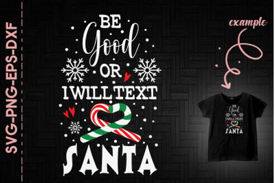 Be Good Or I Will Text Santa Christmas