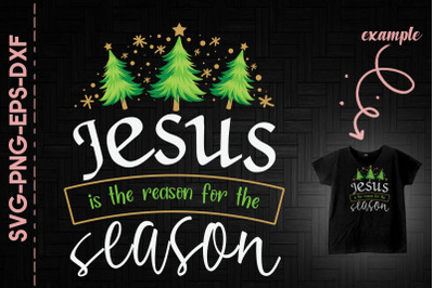 Jesus Is The Reason For The Season Xmas