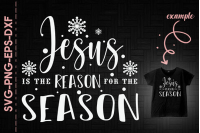 Jesus Is The Reason For The Season Xmas