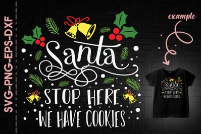 Santa Stop Here We Have Cookies Xmas