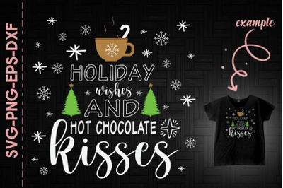 Holiday Wishes And Hot Chocolate Kisses