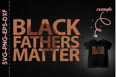 Black Fathers Matter BLM Black Proud BLM