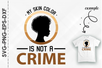 My Skin Color Is Not A Crime Black Proud