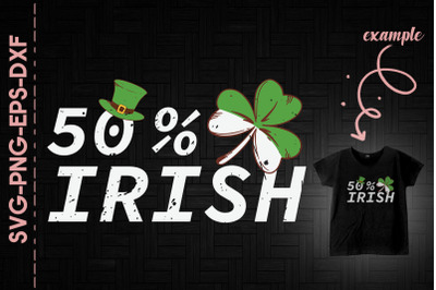 50% Irish Half Irish St. Patrick&#039;s Day