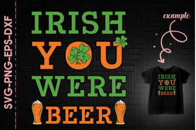 Irish You Were Beer St. Patrick&#039;s Day