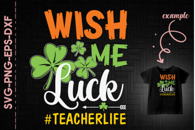 Wish Me Luck Teacher Life St. Patrick&amp;&23;039;s