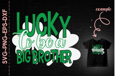 Lucky To Be A Big Brother Shamrock Green