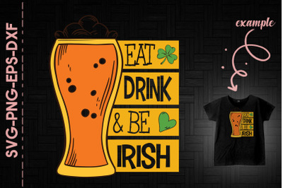 Eat Drink And Be Irish St. Patrick&#039;s Day