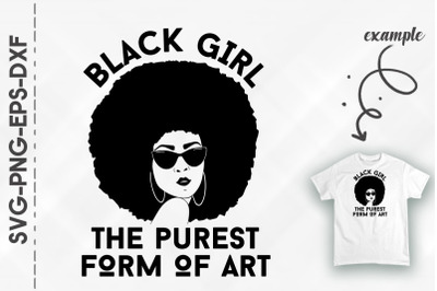 Black Girl The Purest Form Of Art Proud