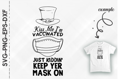 Kiss Me I&#039;m Vaccinated Keep Yer Mask On