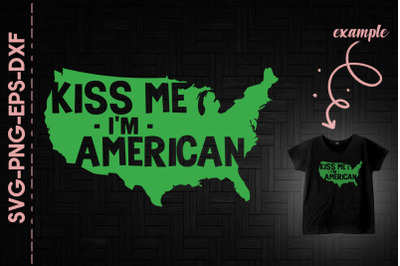 Kiss Me I&#039;m American St. Patrick&#039;s Day